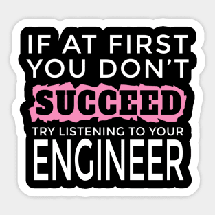 I Am an Engineer - If You Don't Succeed Try Listening To Your Engineer Sticker